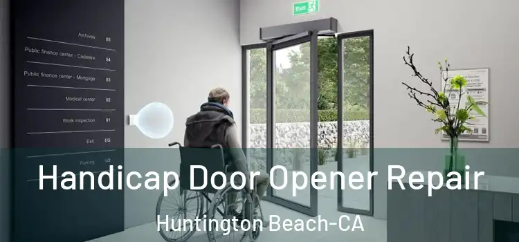 Handicap Door Opener Repair Huntington Beach-CA